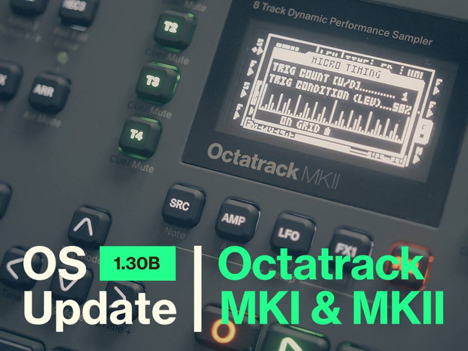 Octatrack MKI & MKII New OS 1.30B is Here! Check out What’s New.