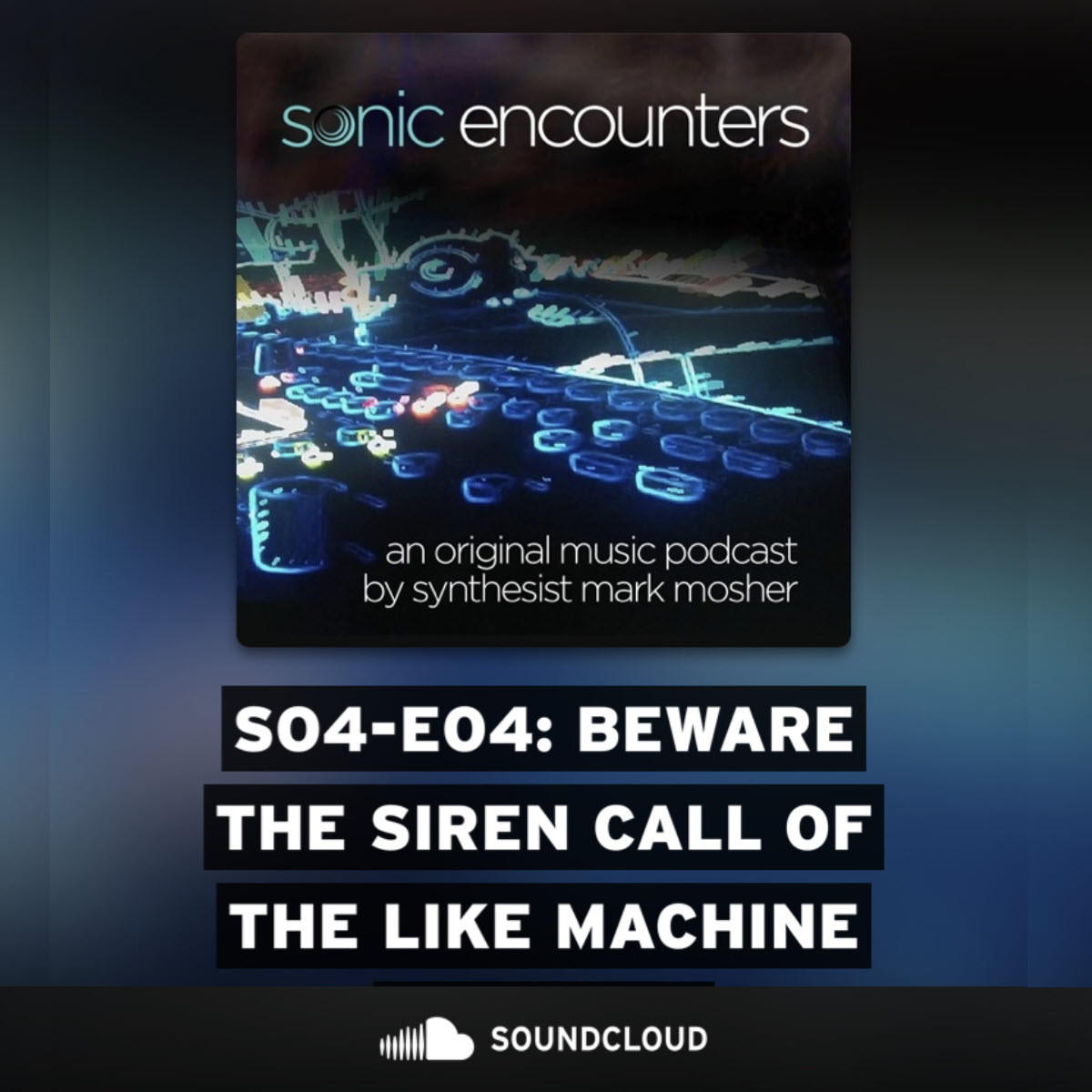 New Song “Beware the Siren Call of the Like Machine” for Sonic Encounters Podcast Episode SO4-E04.