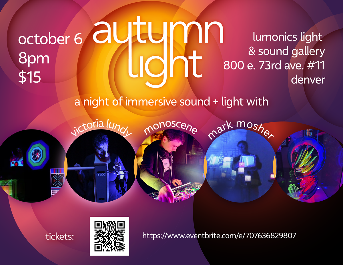Autumn Light: An Ambient Synth Concert with Victoria Lundy, Monoscene, and Mark Mosher with Interactive Light Sculptures. Fri Oct 6, 8PM Lumonics Light & Sound Gallery, Denver.