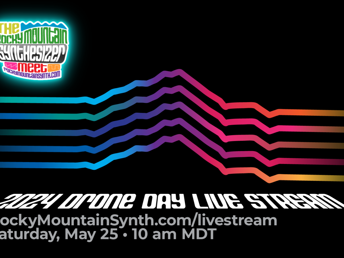 Saturday May 25th 10 AM Mountain – Watch Rocky Mountain Synthesizer Meet Drone Day Celebration Live Stream Concert